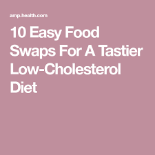 If you can recite your daily menu by. 10 Easy Food Swaps For A Tastier Low Cholesterol Diet Low Cholesterol Low Cholesterol Diet Cholesterol Diet