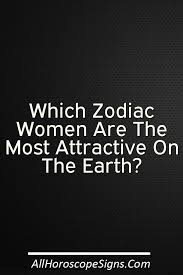 Hey Beautiful Ladies Well Personally I Believe That All Women Are Naturally Beautiful And Attractive But Acc Most Attractive Zodiac Sign Zodiac Zodiac Signs