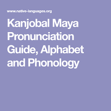We'll save it, review it, and post it to help others. Kanjobal Maya Pronunciation Guide Alphabet And Phonology Pronunciation Guide Phonology Pronunciation