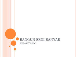 Contoh nama nama bangun segi banyak beraturan antara lain: Bangun Segi Banyak Kelas Iv Sd Mi Bangun Datar Segi Banyak Juga Disebut Bangun Datar Karena Bangun Datar Karena Bangun Datar Merupakan Sebuah Bangun Ppt Download