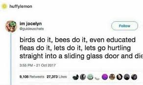 Birds Do It Bees Do It Even Educated Fleas Do It Tweet Pin On Funny Memes