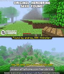 The seed to the world of minecraft's fabled herobrine has been discovered. The Original Herobrine Seed Has Been Found Minecraft