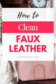 How To Clean Faux Leather Follow These 6 Simple Steps Faux Leather Faux Leather Bag Leather Bag Cleaning