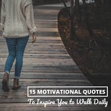 Walk in the park, a. Motivational Quotes To Inspire You To Walk Regularly Holidappy