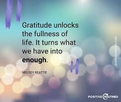 It turns what we have into enough, and more. Gratitude Quote Melody Beattie Positive Routines