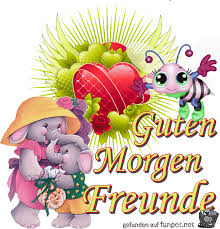 Guten morgen und guten tag, fussels sprüche. Guten Morgen Freunde