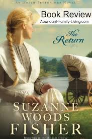 Abundant Family Living The Return By Suzanne Woods Fisher Amish Romance Book Review Suzanne Woods Fisher Amish Books Amish Fiction