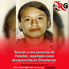 Buscan a una jovencita de #Petatlán, reportada como desaparecida en  #Zihuatanejo ◾Familiares de Briseyda González, de 19 años, ya presentaron  hoy su denuncia ante la Fiscalía Texto: Alberto Solís Loeza Zihuatanejo de