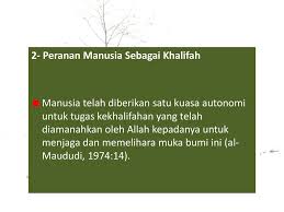 Peranan manusia sebagai khalifah ketika memerankan fungsinya sebagai khalifah allah di muka bumi, ada dua peranan penting yang diamanahkan dan dilaksanakan manusia sampai hari kiamat. Kuliah 8 Status Dan Tanggungjawab Manusia Ppt Download