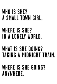 Just A Small Town Girl Livin In A Lonely World She Took The Midnight Train Goin Anywhere Just A City Boy Born And R Quotes To Live By Words Song Quotes