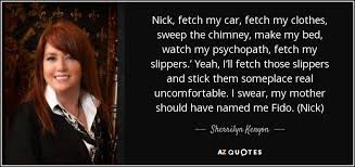 We would like to show you a description here but the site won't allow us. Sherrilyn Kenyon Quote Nick Fetch My Car Fetch My Clothes Sweep The Chimney