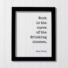Oscar Wilde Floating Quote Work Is The Curse Of The Drinking Classes Bar Sign Alcohol Cocktail Working Overworked Funny Quote Walmart Com Walmart Com