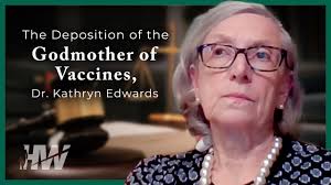 THE DEPOSITION OF THE GODMOTHER OF VACCINES, DR. KATHRYN EDWARDS
