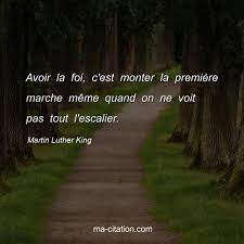 Avoir La Foi, C'est Monter La Première Marche Même Quand On Ne Voit Pas  Tout L'escalier. Martin Luther King. | Ma-Citation.com