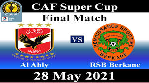From wikipedia, the free encyclopedia. Final Match Al Ahly Vs Rsb Berkane 28 May 2021 Caf Super Cup Youtube