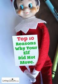 Top 10 Reasons Why Your Elf On The Shelf Did Not Move Elf Awesome Elf On The Shelf Ideas Christmas Elf