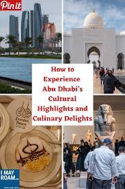 How To Experience Abu Dhabi S Cultural Highlights And Culinary Delights Travel Photography Asia Travel Travel