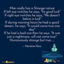 This is a very common occurrence, and it can happen to the left or to the right eye. Man Really Has A Strange Quotes Writings By Navkiran Kaur Yourquote