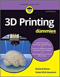 Pdf 3d Printing For Dummies 2nd Edition Free Download Author Kalani Kirk Hausman Richard Horne Category 3d Print In 2020 3d Printing Printing Solution Prints