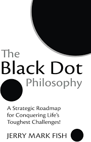 The Black Dot Philosophy: A Strategic Roadmap for Conquering Life's  Toughest Challenges!