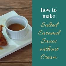 How To Make Salted Caramel Sauce Without Cream Salted Caramel Sauce Caramel Sauce Caramel Recipes Sauce