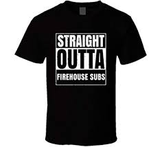 Straight Outta Firehouse Subs Restaurant Fast Food Chain