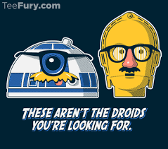 These Aren't The Droids You're Looking ...