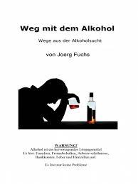 Weg mit dem Alkohol eBook by Joerg Fuchs - EPUB | Rakuten Kobo Greece