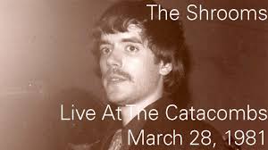 The Shrooms' Live Performance at the Catacombs, Saturday, March 28, 1981