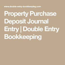 Property Purchase Deposit Journal Entry Double Entry Bookkeeping Journal Entries Double Entry Bookkeeping