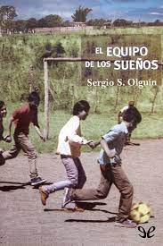 Él quedó impactado desde el primer momento, hasta. Leer El Equipo De Los Suenos De Sergio Olguin Libro Completo Online Gratis