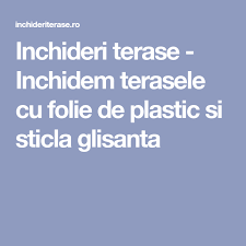 Inchideri Terase Inchidem Terasele Cu Folie De Plastic Si Sticla Glisanta