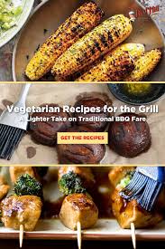 Vegetarian Recipes For The Grill Bob S Red Mill Blog In 2020 Vegetarian Recipes Vegetarian Bbq Grilling Recipes