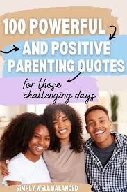 Another way to be happy through the turbulent times during pregnancy is to have a positive perspective. 100 Positive Parenting Quotes About Raising Children Simply Well Balanced