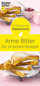 Arme Ritter Ist Ein Gericht Das So Unglaublich Variantenreich Ist Dass Man Am Liebsten Alle Rezepte Ausprobieren Will Wir Arme Ritter Rezepte Brunch Rezepte