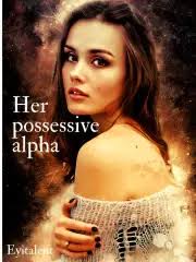 Her Possessive Alpha