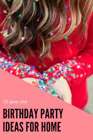 Simple 10 Year Old Birthday Party Ideas For Home Host A 10 Year Old Birthday Party At H 10 Year Old Birthday Party Ideas Birthday Party At Home Birthday Party