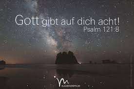 er gibt auf dich acht wenn du aus dem haus gehst und wenn du wieder heimkehrst jetzt und fur immer steht e psalmen psalm 121 schone spruche lebensweisheiten