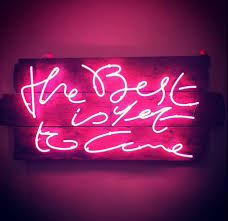 The Best Is Yet To Come Neon Neon Signs Neon Signs Quotes Neon Quotes