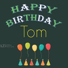 Happy Birthday Tom - AZBirthdayWishes.com