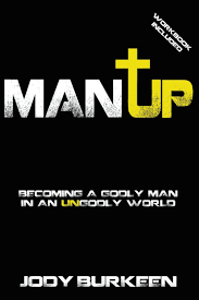 How to be a godly man. Man Up Becoming A Godly Man In An Ungodly World Amazon De Burkeen Jody Fremdsprachige Bucher