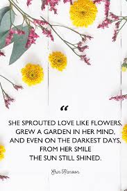 It leaves in one's heart a rainbow of tenderness and forgiveness which. 48 Inspirational Flower Quotes Cute Flower Sayings About Life And Love