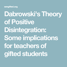 Dabrowski S Theory Of Positive Disintegration Some Implications For Teachers Of Gifted Students Student Gifts Positivity Student