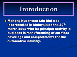It system & device development, advisor and consultant: Introduction Menang Nusantara Sdn Bhd Was Incorporated In Malaysia On The 30th March 1995 With Its Principal Activity In Business Is Manufacturing Of Car Ppt Video Online Download