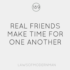 Real Friends Make Time For One Another Quotes To Live By Funny Quotes Inspirational Words