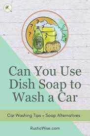 Can You Use Dish Soap To Wash A Car Car Washing Tips And Car Wash Soap Alternatives In 2021 Car Wash Soap Diy Detergent Diy Car Wash