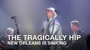 The tragically hip classic the hip reissue the cosmonauts. The Tragically Hip New Orleans Is Sinking Live In Kingston Youtube