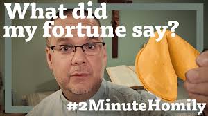 2MinuteHomily: My Fortune Cookie & the Sunday Gospel