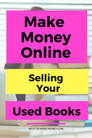 How Make Money From Home Today Selling Online Your Unwanted Books Sell Used Books Sell Used Books Online Sell Books Online
