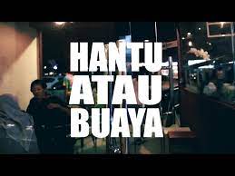 Di mana sayangmu di mana kasihmu bilaku pilu engkau jauh terpulanglah mau jadi apa mau jadi hantu mau jadi buaya terpulanglah mau bikin apa mau bikin masalah serah teruskan saja terpulanglah mau jadi. Nanasheme Hantu Atau Buaya Lyrics Genius Lyrics